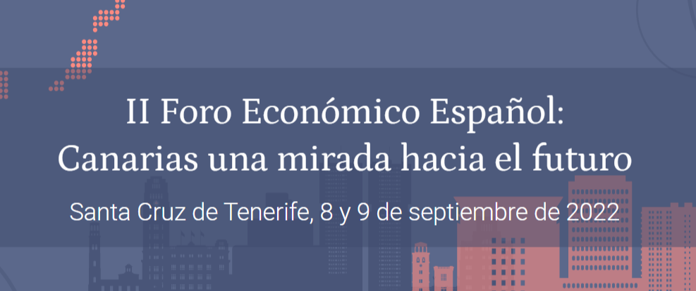 II Foro Económico Español: Canarias una mirada hacia el futuro