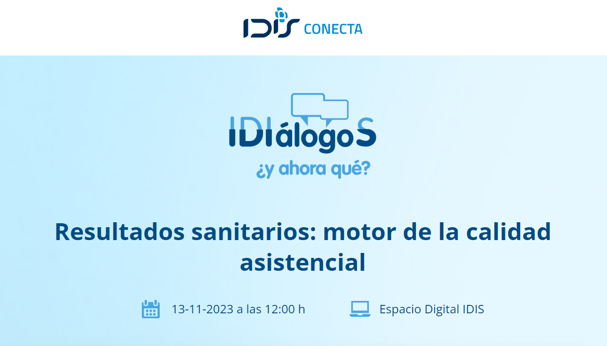 IDIálogoS, ¿y ahora qué? Resultados sanitarios: motor de la calidad asistencial